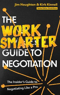 The Work Smarter Guide to Negotiation : The Insider's Guide to Negotiating Like a Pro - Jim Houghton