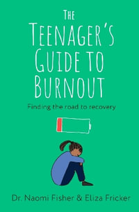 The Teenager's Guide to Burnout : Finding the Road to Recovery - Naomi Fisher