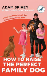 How to Raise the Perfect Family Dog - Adam Spivey