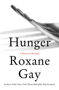 Hunger : A Memoir of (My) Body - Roxane Gay