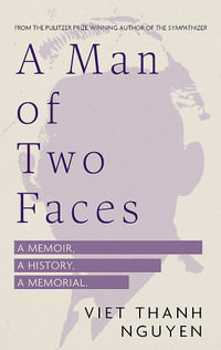 A Man of Two Faces : Shortlisted for the Baillie Gifford Prize for Non-Fiction 2024 - Viet Thanh Nguyen