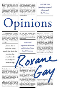 Opinions : A Decade of Arguments, Criticism and Minding Other People's Business - Roxane Gay