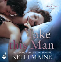 Take This Man : A Give & Take 3.5 Novella - Kelli Maine