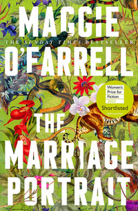 The Marriage Portrait : the Instant Sunday Times Bestseller, Shortlisted for the Women's Prize for Fiction 2023 - Maggie O'Farrell