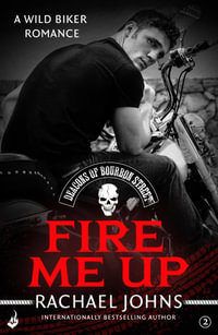 Fire Me Up : The Deacons of Bourbon Street : Book 2 (A wild biker romance) - Rachael Johns