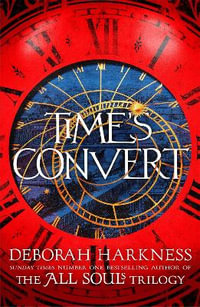 Time's Convert : return to the spellbinding world of A Discovery of Witches - Deborah Harkness