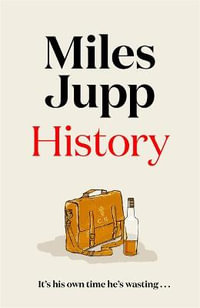 History : The hilarious, unmissable novel from the brilliant Miles Jupp - Miles Jupp