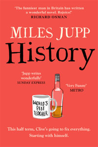 History : The hilarious, unmissable novel from the brilliant Miles Jupp - Miles Jupp