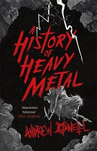 A History of Heavy Metal : 'Absolutely hilarious'   Neil Gaiman - Andrew O'Neill