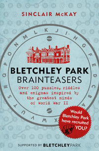 Bletchley Park Brainteasers : The bestselling quiz book full of puzzles inspired by Bletchley Park code breakers - Sinclair McKay