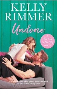 Undone : Start Up in the City : Book 3 - Kelly Rimmer