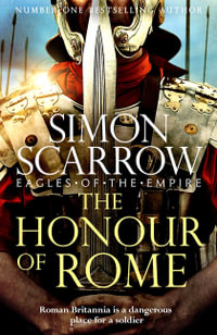 The Honour of Rome (Eagles of the Empire 20) : Eagles of the Empire - Simon Scarrow