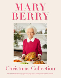 Mary Berry's Christmas Collection : Over 100 fabulous recipes and tips for a hassle-free festive season - Mary Berry