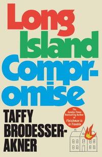 Long Island Compromise : A sensational new novel by the international bestselling author of Fleishman Is in Trouble - Taffy Brodesser-Akner