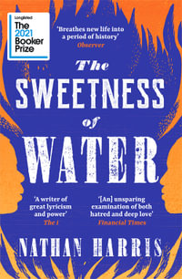 The Sweetness of Water : Longlisted for the 2021 Booker Prize - Nathan Harris