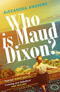 Who is Maud Dixon? : a wickedly twisty thriller with a character you'll never forget - Alexandra Andrews