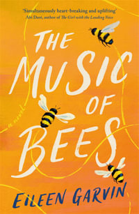 The Music of Bees : The heart-warming and redemptive story everyone will want to read this winter - Eileen Garvin