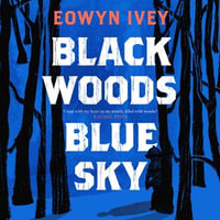 Black Woods, Blue Sky : A magical story of love and survival from the Sunday Times best selling author of The Snow Child - Eowyn Ivey