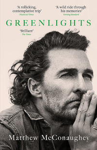 Greenlights : Raucous stories and outlaw wisdom from the Academy Award-winning actor - Matthew McConaughey