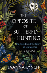 The Opposite of Butterfly Hunting : A powerful memoir of overcoming an eating disorder - Evanna Lynch