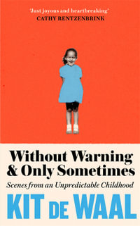 Without Warning and Only Sometimes : 'Extraordinary. Moving and heartwarming' The Sunday Times - Kit de Waal