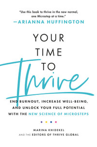 Your Time to Thrive : End Burnout, Increase Well-being, and Unlock Your Full Potential with the New Science of Microsteps - Marina Khidekel