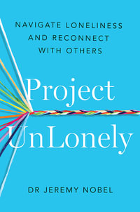 Project UnLonely : Navigate Loneliness and Reconnect with Others - Jeremy Nobel