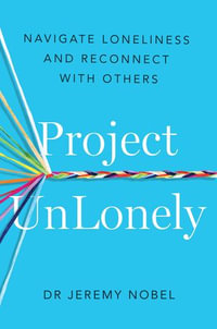 Project UnLonely : Navigate Loneliness and Reconnect with Others - Jeremy Nobel