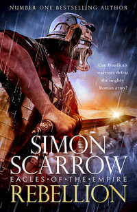 Rebellion (Eagles of the Empire 22) : Eagles of the Empire - Simon Scarrow