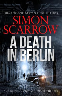 A Death in Berlin : A gripping new World War 2 thriller from the bestselling author - Simon Scarrow