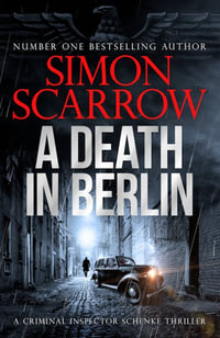 A Death in Berlin : A gripping new World War 2 thriller from the bestselling author - Simon Scarrow