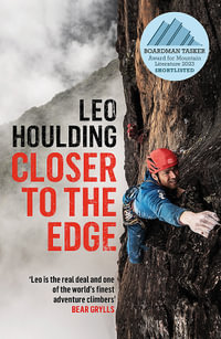 Closer to the Edge : Climbing to the Ends of the Earth - Leo Houlding