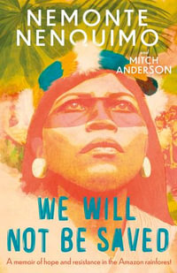 We Will Not Be Saved : A memoir of hope and resistance in the Amazon rainforest - Nemonte Nenquimo