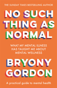 No Such Thing as Normal : From the author of Glorious Rock Bottom - Bryony Gordon