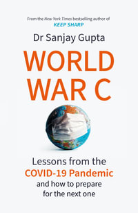 World War C : Lessons from the COVID-19 Pandemic and How to Prepare for the Next One - Sanjay Gupta