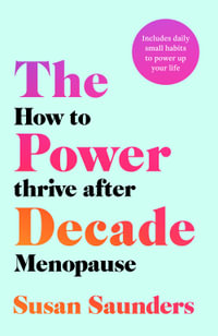 The Power Decade : How to Thrive After Menopause - Susan Saunders