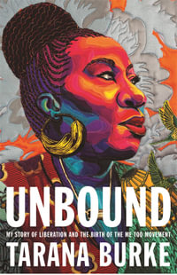 Unbound : My Story of Liberation and the Birth of the Me Too Movement - Tarana Burke