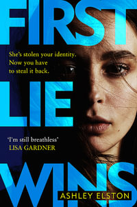 First Lie Wins : The No. 1 New York Times bestseller and Sunday Times Thriller of the Month - Ashley Elston