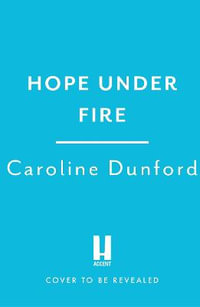 Hope Under Fire : Hope Stapleford Adventure 4 - Caroline Dunford