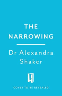 The Narrowing : A journey through anxiety and the body - Alexandra Shaker