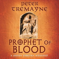 Prophet of Blood : Sister Fidelma Mysteries Book 35 - Peter Tremayne