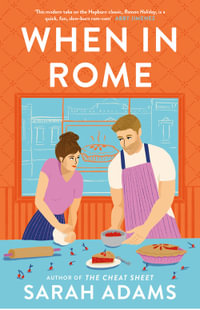 When in Rome : The deliciously charming rom-com from the author of the TikTok sensation, THE CHEAT SHEET! - Sarah Adams