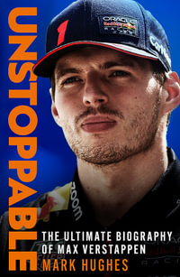 Unstoppable : The Ultimate Biography of Three-Time F1 World Champion Max Verstappen - Mark Hughes