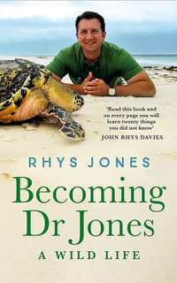 Becoming Dr Jones : A Wild Life - Dr Rhys Jones