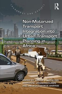 Non-Motorized Transport Integration into Urban Transport Planning in Africa : Transport and Society - Winnie V. Mitullah