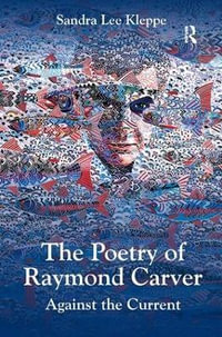 The Poetry of Raymond Carver : Against the Current - Sandra Lee Kleppe