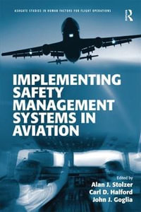 Implementing Safety Management Systems in Aviation : Ashgate Studies in Human Factors for Flight Operations - Alan J. Stolzer