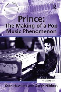 Prince : The Making of a Pop Music Phenomenon - Stan Hawkins