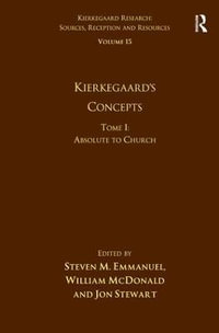 Volume 15, Tome I: Kierkegaard's Concepts : Absolute to Church - Steven M. Emmanuel