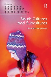 Youth Cultures and Subcultures : Australian Perspectives - Sarah Baker